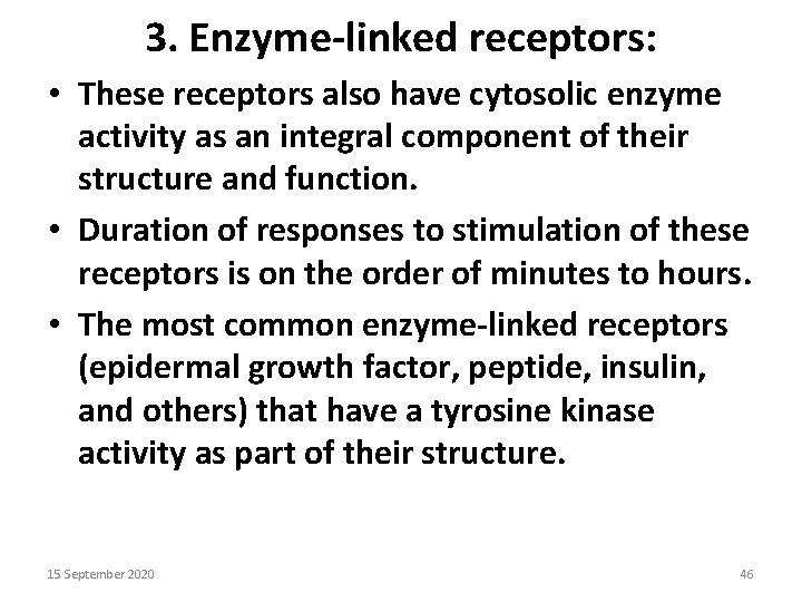 3. Enzyme-linked receptors: • These receptors also have cytosolic enzyme activity as an integral