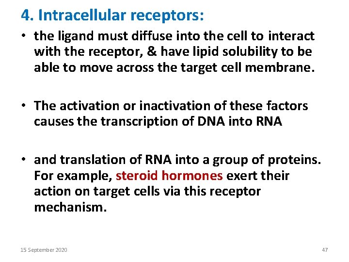4. Intracellular receptors: • the ligand must diffuse into the cell to interact with