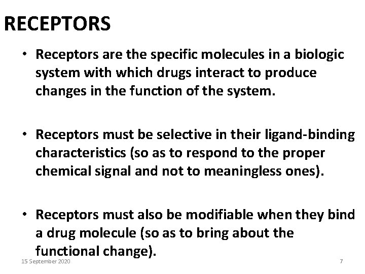 RECEPTORS • Receptors are the specific molecules in a biologic system with which drugs