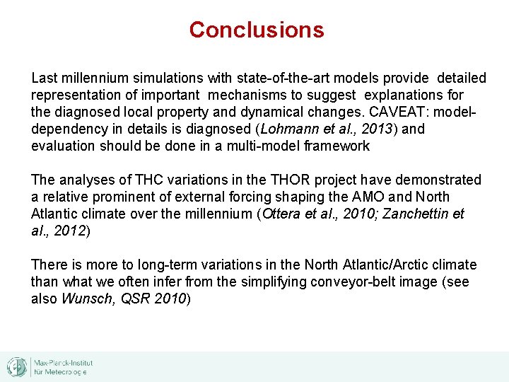 Conclusions Last millennium simulations with state-of-the-art models provide detailed representation of important mechanisms to