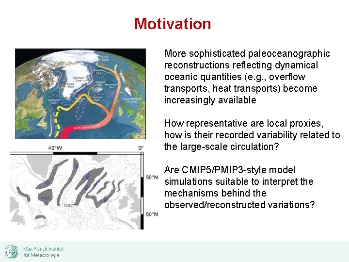 Motivation More sophisticated paleoceanographic reconstructions reflecting dynamical oceanic quantities (e. g. , overflow transports,
