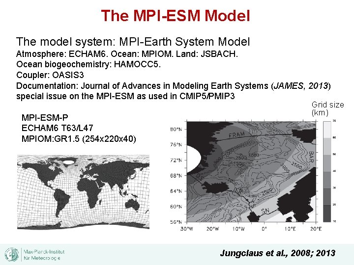 The MPI-ESM Model The model system: MPI-Earth System Model Atmosphere: ECHAM 6. Ocean: MPIOM.