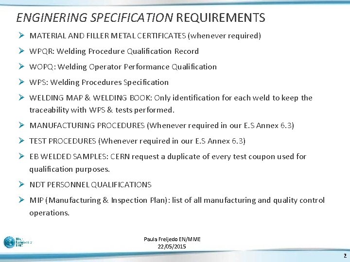 ENGINERING SPECIFICATION REQUIREMENTS Ø MATERIAL AND FILLER METAL CERTIFICATES (whenever required) Ø WPQR: Welding