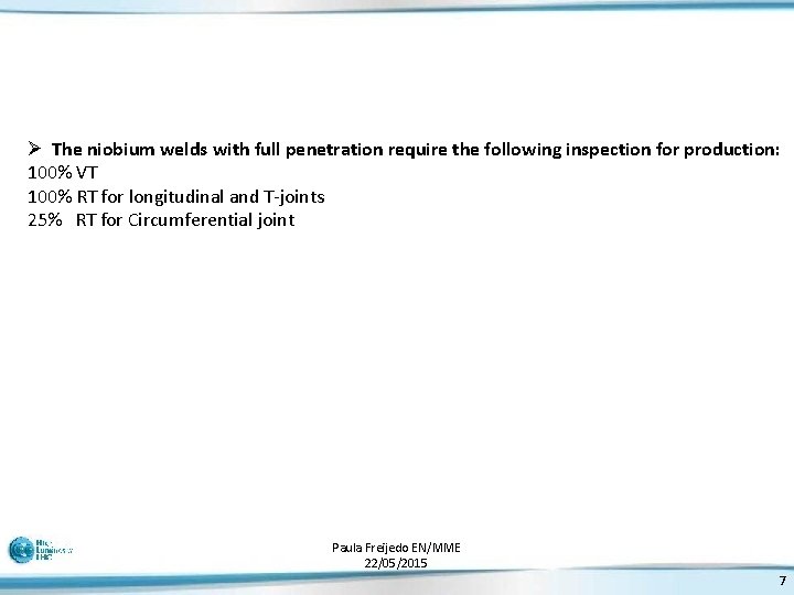 Ø The niobium welds with full penetration require the following inspection for production: 100%