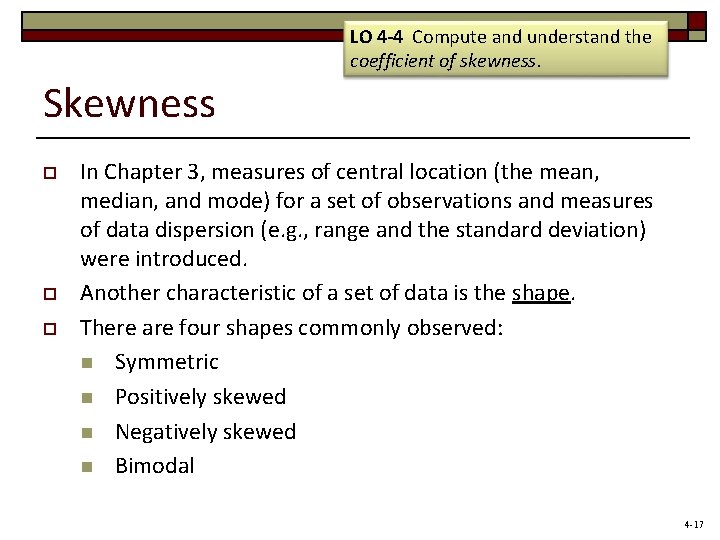 LO 4 -4 Compute and understand the coefficient of skewness. Skewness o o o