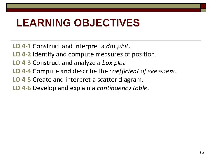 LEARNING OBJECTIVES LO 4 -1 Construct and interpret a dot plot. LO 4 -2