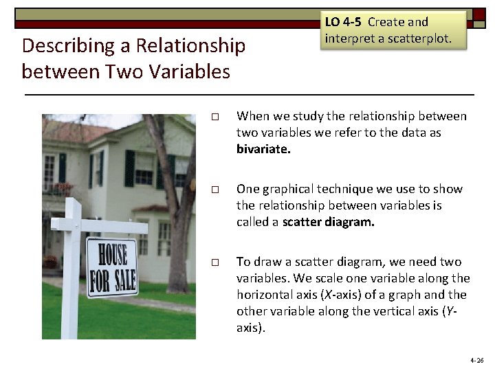 Describing a Relationship between Two Variables LO 4 -5 Create and interpret a scatterplot.