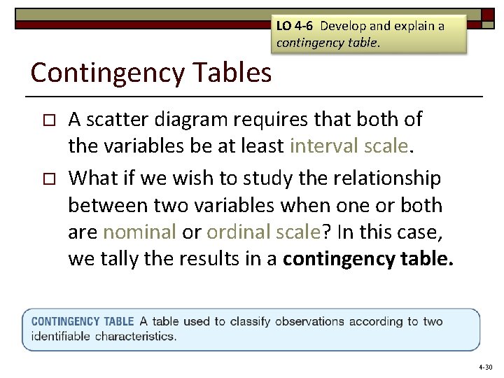 LO 4 -6 Develop and explain a contingency table. Contingency Tables o o A