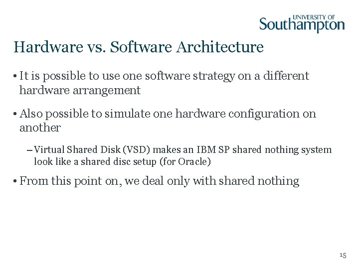 Hardware vs. Software Architecture • It is possible to use one software strategy on