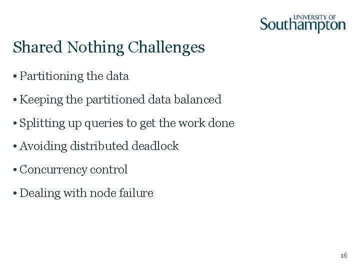Shared Nothing Challenges • Partitioning the data • Keeping the partitioned data balanced •