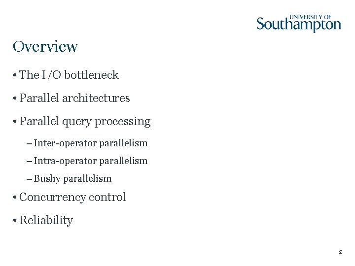 Overview • The I/O bottleneck • Parallel architectures • Parallel query processing – Inter-operator