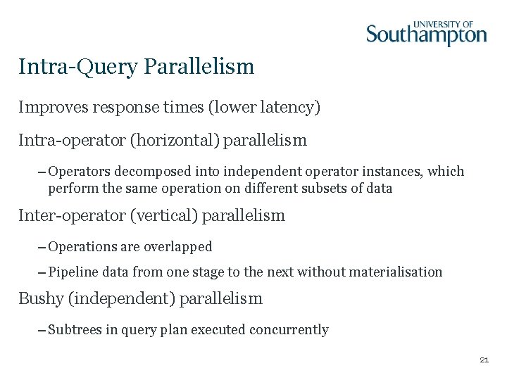 Intra-Query Parallelism Improves response times (lower latency) Intra-operator (horizontal) parallelism – Operators decomposed into