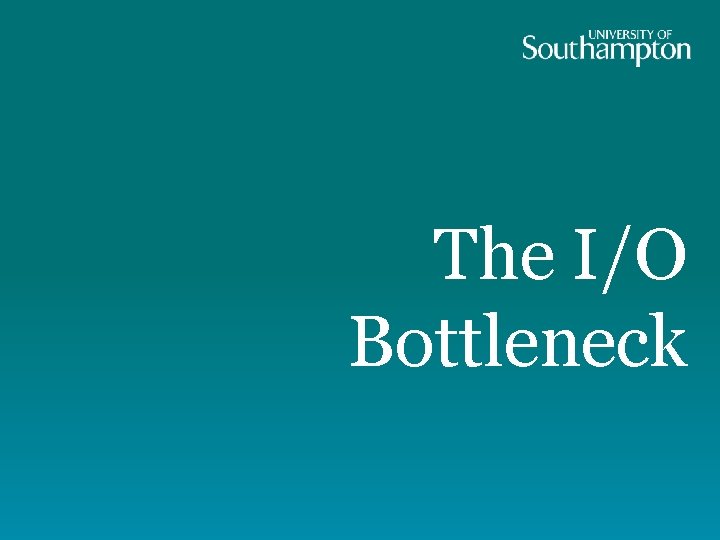The I/O Bottleneck 