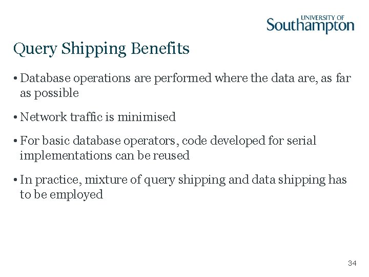 Query Shipping Benefits • Database operations are performed where the data are, as far