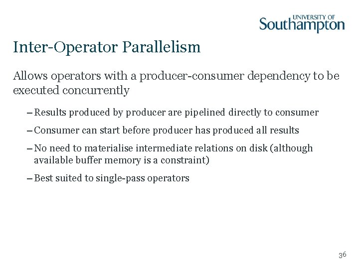 Inter-Operator Parallelism Allows operators with a producer-consumer dependency to be executed concurrently – Results