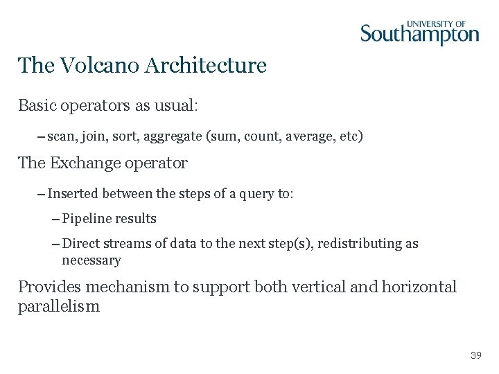 The Volcano Architecture Basic operators as usual: – scan, join, sort, aggregate (sum, count,