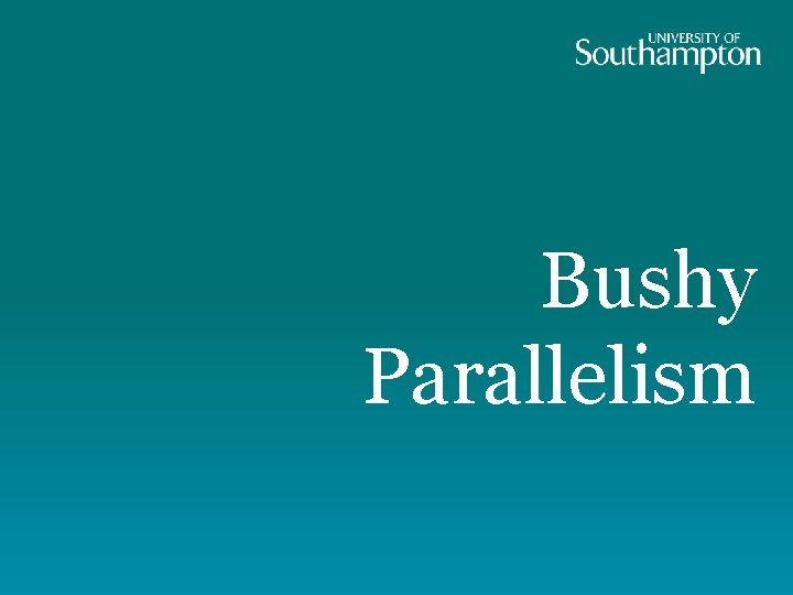 Bushy Parallelism 