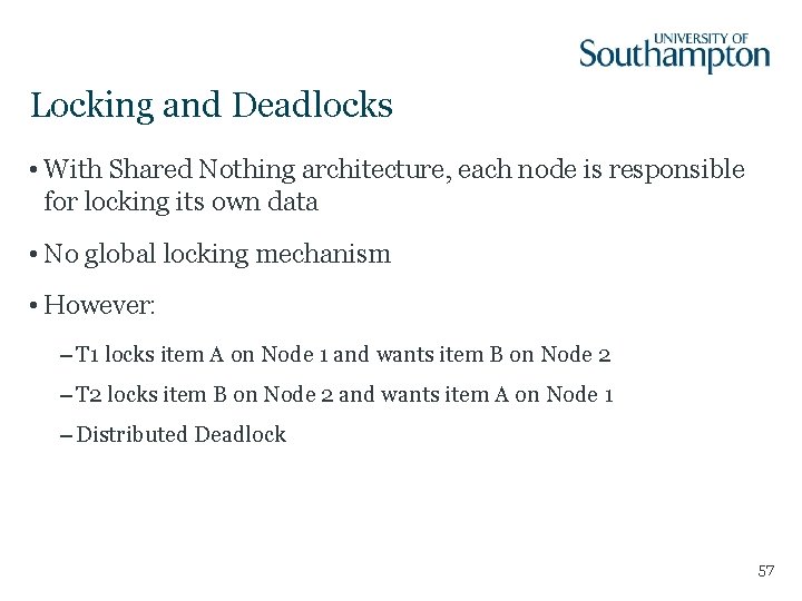 Locking and Deadlocks • With Shared Nothing architecture, each node is responsible for locking