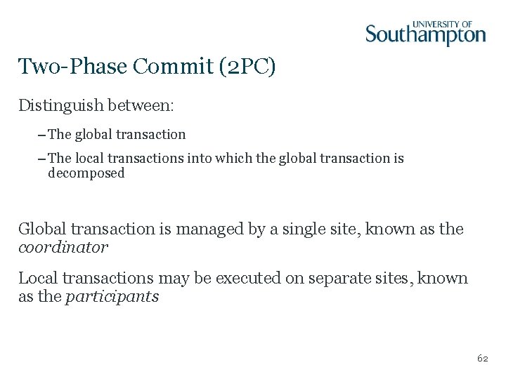 Two-Phase Commit (2 PC) Distinguish between: – The global transaction – The local transactions