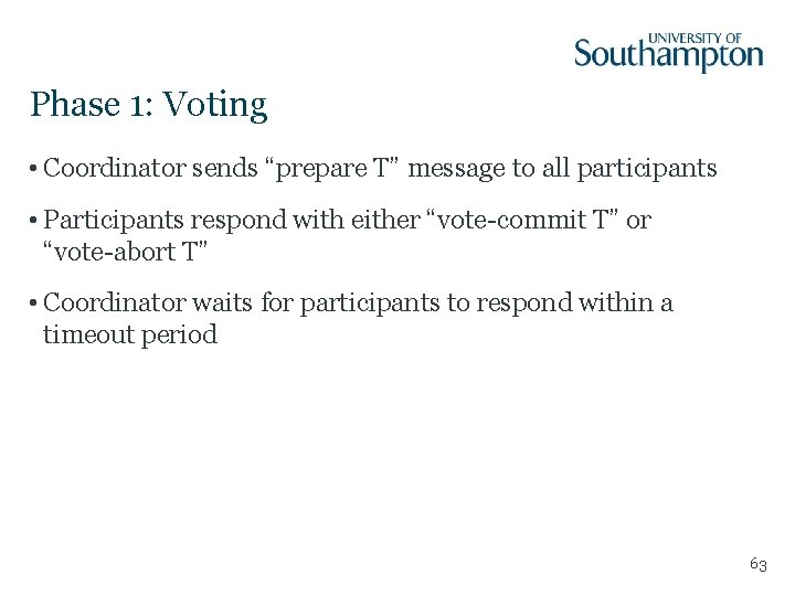 Phase 1: Voting • Coordinator sends “prepare T” message to all participants • Participants