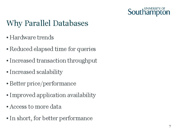 Why Parallel Databases • Hardware trends • Reduced elapsed time for queries • Increased