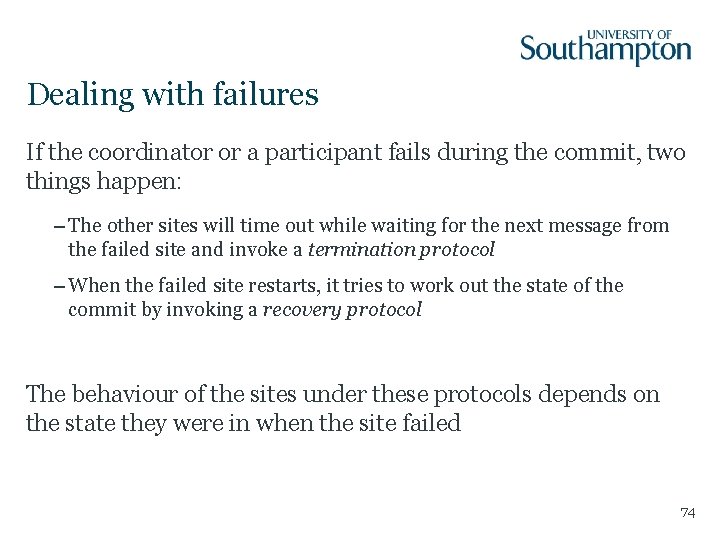 Dealing with failures If the coordinator or a participant fails during the commit, two