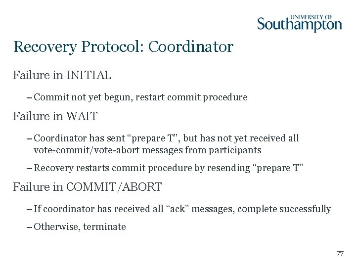 Recovery Protocol: Coordinator Failure in INITIAL – Commit not yet begun, restart commit procedure