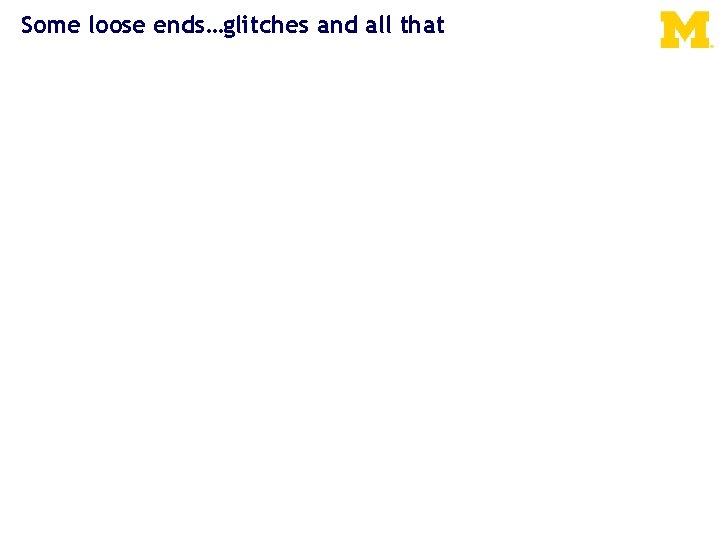 Some loose ends…glitches and all that 