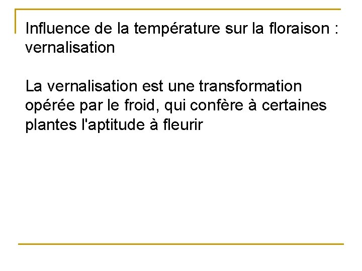 Influence de la température sur la floraison : vernalisation La vernalisation est une transformation