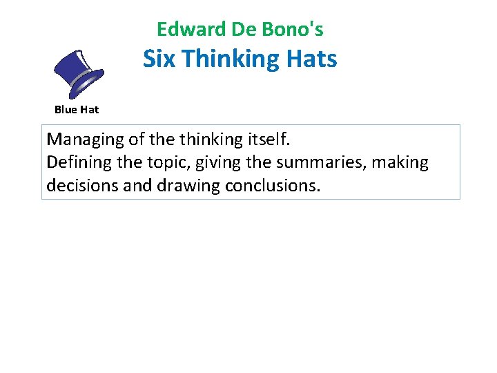 Edward De Bono's Six Thinking Hats Blue Hat Managing of the thinking itself. Defining