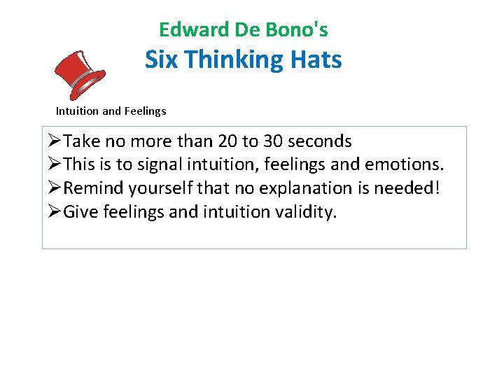 Edward De Bono's Six Thinking Hats Intuition and Feelings ØTake no more than 20