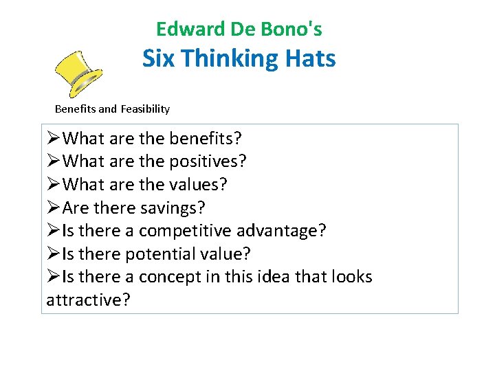 Edward De Bono's Six Thinking Hats Benefits and Feasibility ØWhat are the benefits? ØWhat