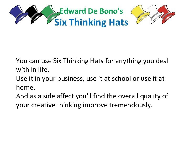 Edward De Bono's Six Thinking Hats You can use Six Thinking Hats for anything