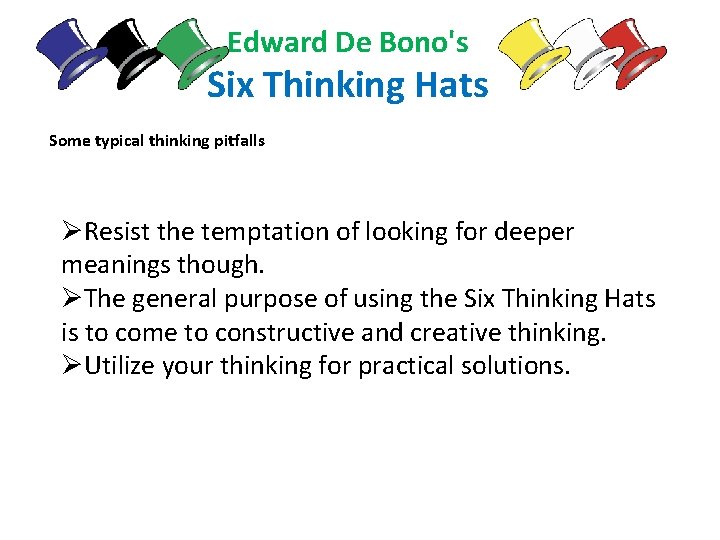 Edward De Bono's Six Thinking Hats Some typical thinking pitfalls ØResist the temptation of