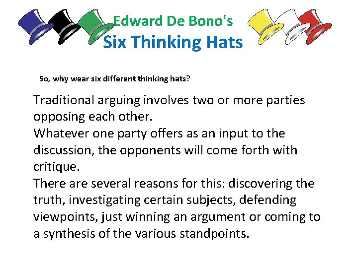 Edward De Bono's Six Thinking Hats So, why wear six different thinking hats? Traditional