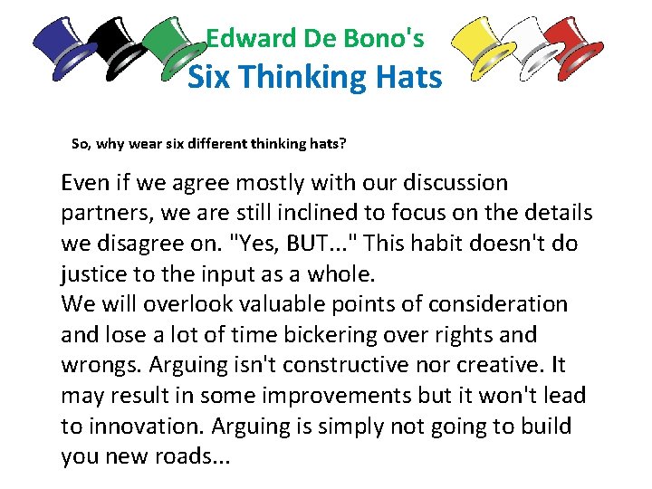 Edward De Bono's Six Thinking Hats So, why wear six different thinking hats? Even