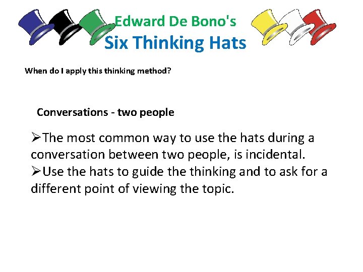 Edward De Bono's Six Thinking Hats When do I apply this thinking method? Conversations