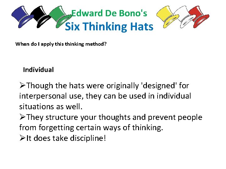 Edward De Bono's Six Thinking Hats When do I apply this thinking method? Individual