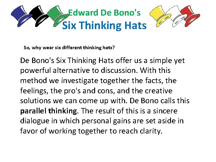 Edward De Bono's Six Thinking Hats So, why wear six different thinking hats? De