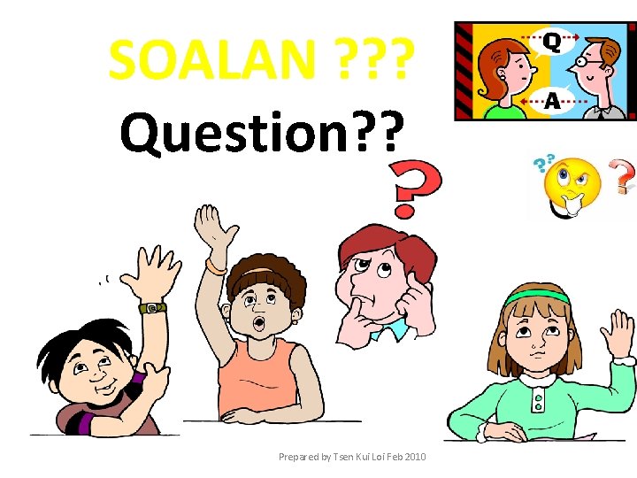 SOALAN ? ? ? Question? ? Prepared by Tsen Kui Loi Feb 2010 