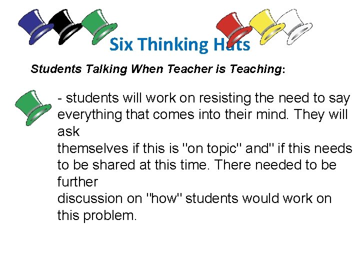 Six Thinking Hats Students Talking When Teacher is Teaching: - students will work on