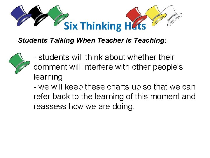 Six Thinking Hats Students Talking When Teacher is Teaching: - students will think about