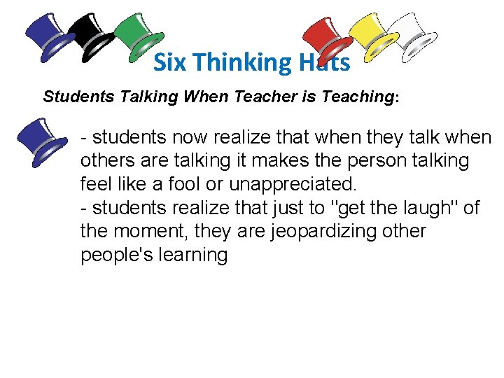 Six Thinking Hats Students Talking When Teacher is Teaching: - students now realize that