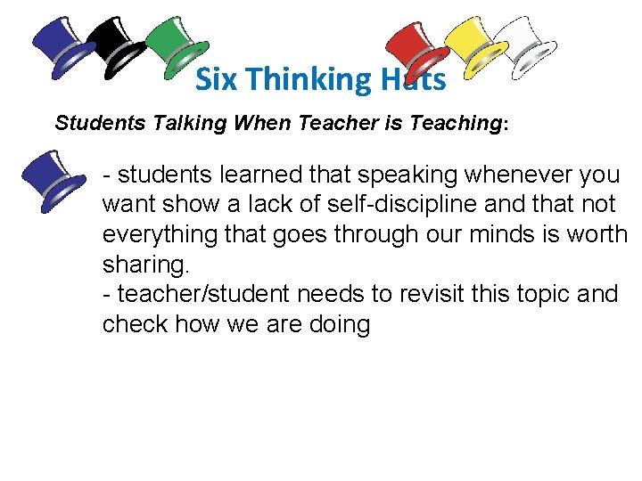 Six Thinking Hats Students Talking When Teacher is Teaching: - students learned that speaking
