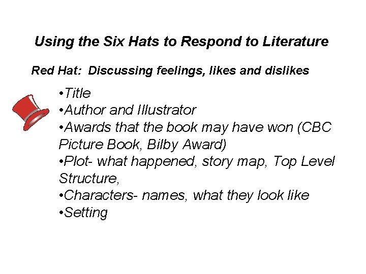 Using the Six Hats to Respond to Literature Red Hat: Discussing feelings, likes and