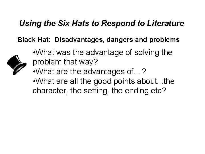 Using the Six Hats to Respond to Literature Black Hat: Disadvantages, dangers and problems