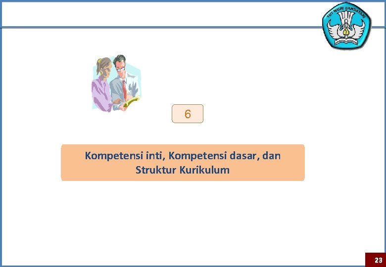 6 Kompetensi inti, Kompetensi dasar, dan Struktur Kurikulum 23 