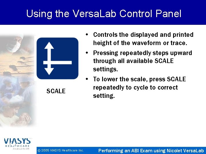 Using the Versa. Lab Control Panel SCALE © 2005 VIASYS Healthcare Inc. • Controls