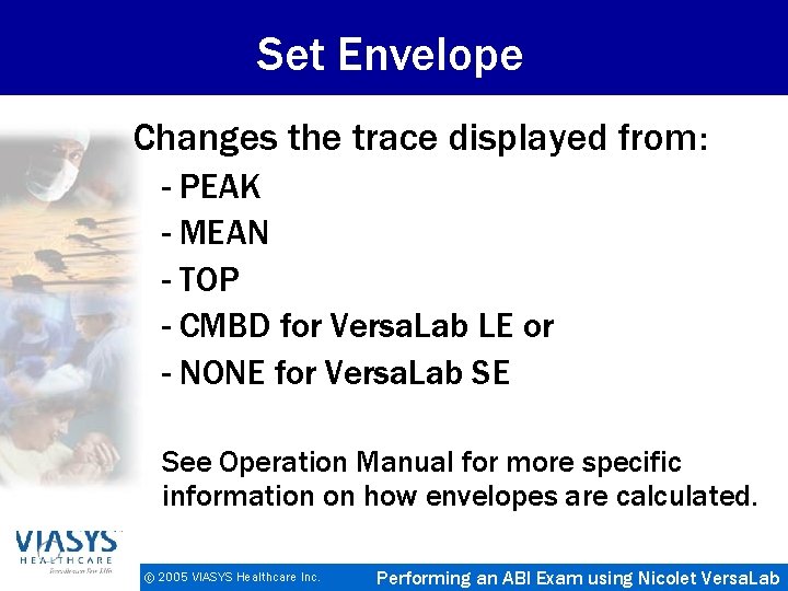Set Envelope Changes the trace displayed from: - PEAK - MEAN - TOP -