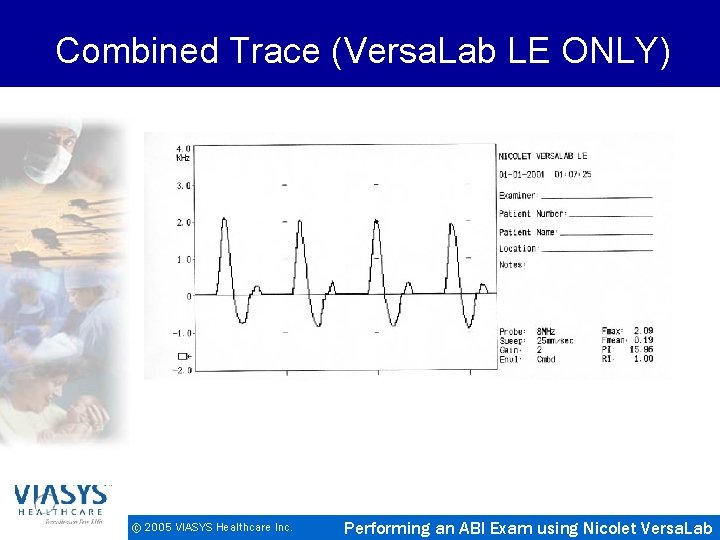 Combined Trace (Versa. Lab LE ONLY) © 2005 VIASYS Healthcare Inc. Performing an ABI